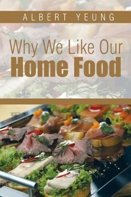 Why We Like Our Home Food(English, Paperback, Yeung Albert Dr)