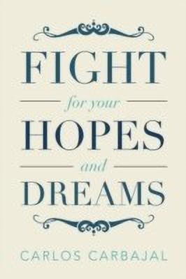 Fight for Your Hopes and Dreams(English, Paperback, Carbajal Carlos)