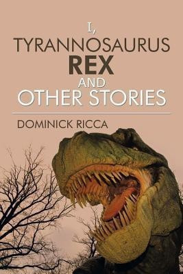 I, Tyrannosaurus Rex and Other Stories(English, Paperback, Ricca Dominick)