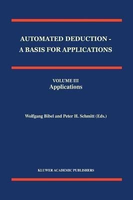 Automated Deduction - A Basis for Applications Volume I Foundations - Calculi and Methods Volume II Systems and Implementation Techniques Volume III Applications(English, Paperback, unknown)