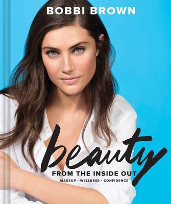 Bobbi Brown Beauty from the Inside Out(English, Hardcover, Brown Bobbi)