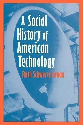 A Social History of American Technology(English, Paperback, Cowan Ruth Schwartz)