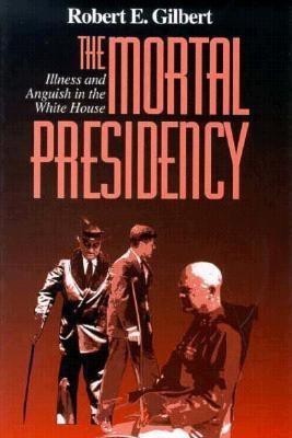 The Mortal Presidency(English, Hardcover, Gilbert Robert E.)