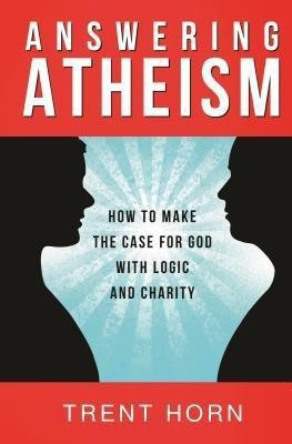 Answering Atheism: How to Made  - How to Make the Case for God with Logic and Charity(English, Paperback, Horn Trent)
