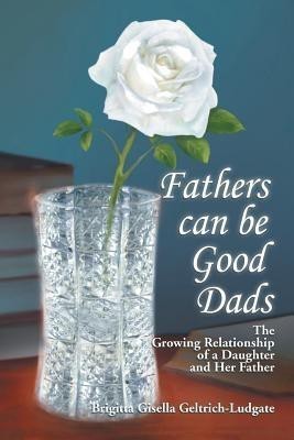 Fathers Can Be Good Dads(English, Paperback, Geltrich-Ludgate Brigitta Gisella)