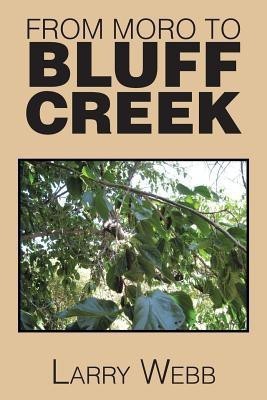 From Moro to Bluff Creek(English, Paperback, Webb Larry)