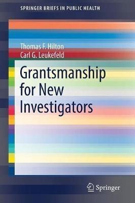 Grantsmanship for New Investigators(English, Paperback, Hilton Thomas F.)