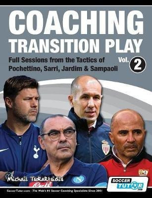 Coaching Transition Play Vol.2 - Full Sessions from the Tactics of Pochettino, Sarri, Jardim & Sampaoli(English, Paperback, Tsokaktsidis Michail)