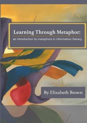 Learning Through Metaphor(English, Paperback, Brown Elizabeth H)