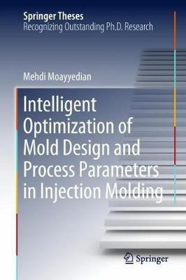 Intelligent Optimization of Mold Design and Process Parameters in Injection Molding(English, Hardcover, Moayyedian Mehdi)