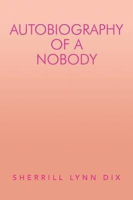 Autobiography of a Nobody(English, Paperback, Dix Sherrill Lynn)