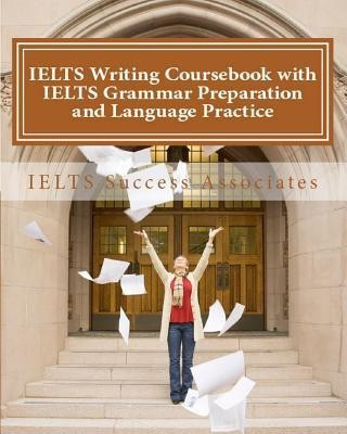 IELTS Writing Coursebook with IELTS Grammar Preparation & Language Practice(English, Paperback, Ielts Success Associates)