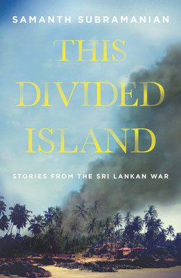 This Divided Island  - Stories from the Sri Lankan War(English, Hardcover, Subramanian Samanth)