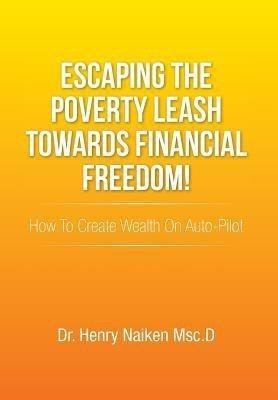 Escaping the Poverty Leash Towards Financial Freedom!(English, Hardcover, Naiken Msc D Henry Dr)
