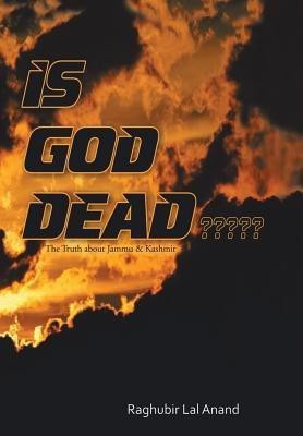 Is God Dead  - The Truth about Jammu & Kashmir(English, Hardcover, Anand Raghubir Lal)