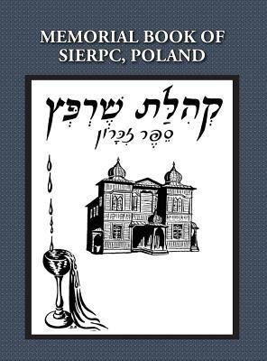 Memorial (Yizkor) Book of the Community of Sierpc, Poland - Translation of Kehilat Sierpc; Sefer Zikaron(English, Hardcover, Talmi (Wloka) E)