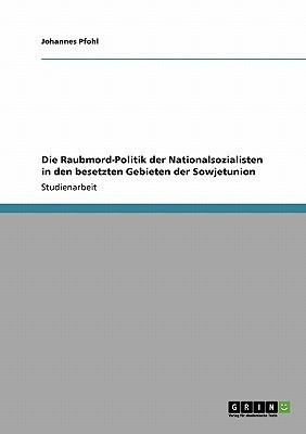 Die Raubmord-Politik der Nationalsozialisten in den besetzten Gebieten der Sowjetunion(German, Paperback, Pfohl Johannes)