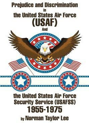 Prejudice and Discrimination in the United States Air Force (USAF) and the United States Air Force Security Service (Usafss) 1955-1975(English, Paperback, Lee Norman Taylor)