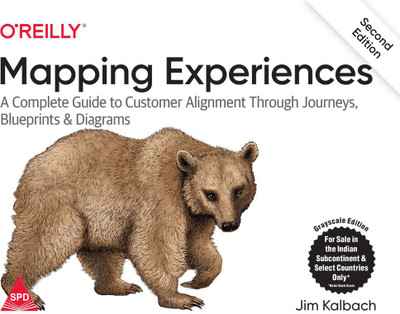 Mapping Experiences: A Complete Guide to Customer Alignment Through Journeys, Blueprints, and Diagrams, Second Edition (Grayscale Indian Edition)(Paperback, Jim Kalbach)