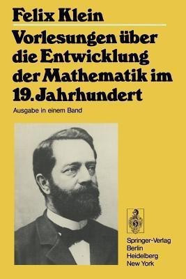 Vorlesungen ueber die Entwicklung der Mathematik im 19. Jahrhundert(German, Paperback, Klein Felix)