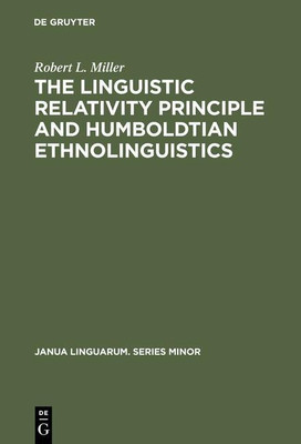 The Linguistic Relativity Principle and Humboldtian Ethnolinguistics(English, Hardcover, Miller Robert L.)