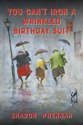 You Can't Iron a Wrinkled Birthday Suit(English, Paperback, Phennah Sharon)