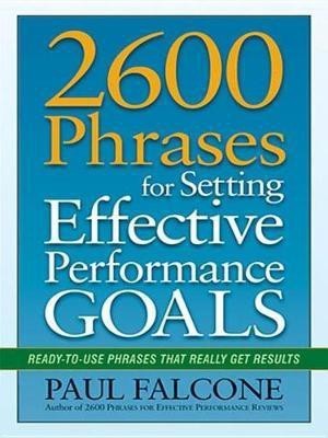 2600 Phrases for Setting Effective Performance Goals(English, Electronic book text, Falcone Paul)