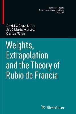 Weights, Extrapolation and the Theory of Rubio de Francia(English, Paperback, Cruz-Uribe David V.)
