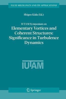 IUTAM Symposium on Elementary Vortices and Coherent Structures: Significance in Turbulence Dynamics(English, Paperback, unknown)