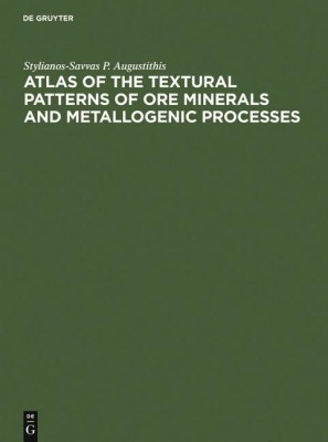 Atlas of the Textural Patterns of Ore Minerals and Metallogenic Processes(English, Hardcover, Augustithis Stylianos)