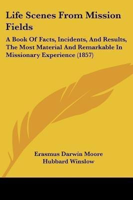 Life Scenes From Mission Fields(English, Paperback, Moore Erasmus Darwin)