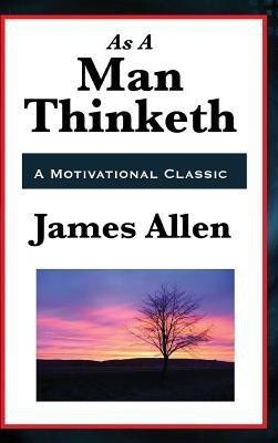 As a Man Thinketh(English, Hardcover, Allen James)