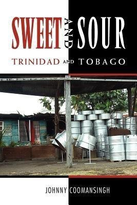 Sweet and Sour Trinidad and Tobago(English, Paperback, Coomansingh Johnny PhD)