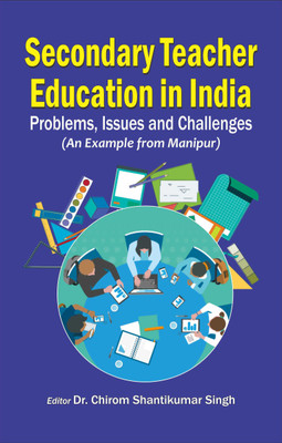Secondary Teacher Education in India : Problems, Issues and Challenges(Hardcover, Dr. Chirom Shantikumar Singh)