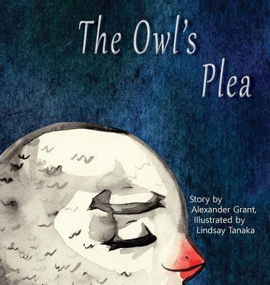The Owl's Plea(English, Hardcover, Grant Alexander)