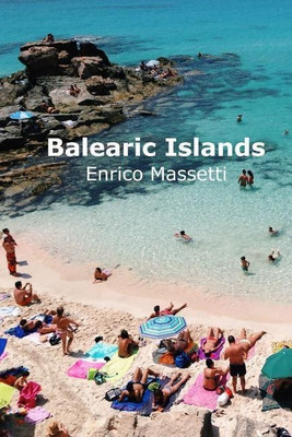 The Balearic Islands Mallorca, Minorca, Ibiza and Formentera(English, Paperback, Massetti Enrico)
