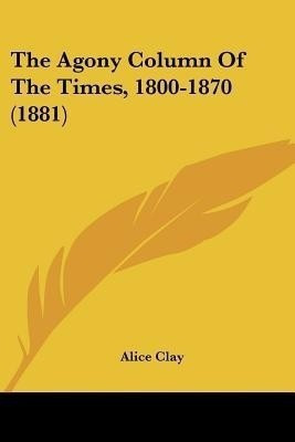The Agony Column Of The Times, 1800-1870 (1881)(English, Paperback, unknown)