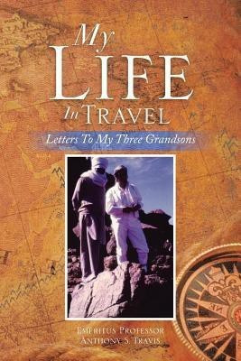 My Life in Travel(English, Paperback, Travis Anthony S Prof)