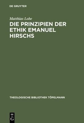 Die Prinzipien der Ethik Emanuel Hirschs(German, Hardcover, Lobe Matthias)