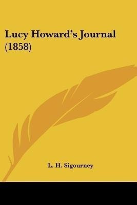 Lucy Howard's Journal (1858)(English, Paperback, Sigourney L H)