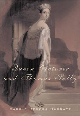 Queen Victoria and Thomas Sully(English, Hardcover, Barratt Carrie Rebora)