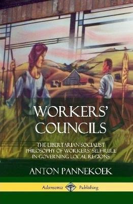 Workers' Councils(English, Hardcover, Pannekoek Anton)