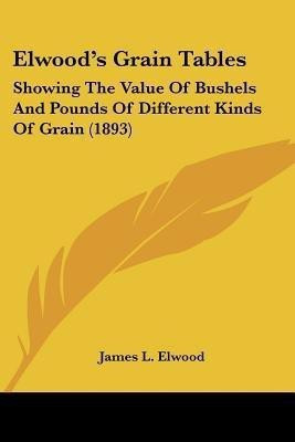 Elwood's Grain Tables(English, Paperback, Elwood James L)