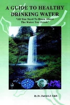 A Guide to Healthy Drinking Water(English, Hardcover, Udeh Patrick J Dr)
