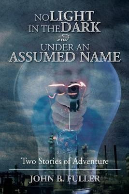 No Light in the Dark and Under an Assumed Name(English, Paperback, Fuller John B)