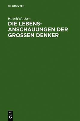 Die Lebensanschauungen der grossen Denker(German, Hardcover, Eucken Rudolf)