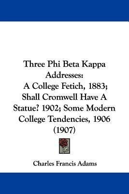 Three Phi Beta Kappa Addresses(English, Paperback, Adams Charles Francis Jr.)