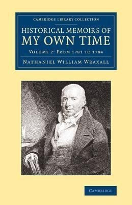 Historical Memoirs of my Own Time(English, Paperback, Wraxall Nathaniel William)