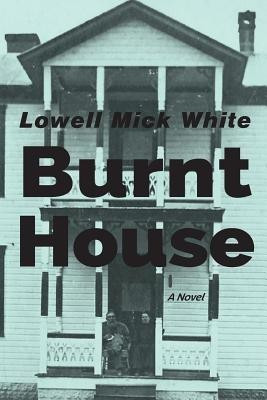 Burnt House(English, Paperback, White Lowell Mick)