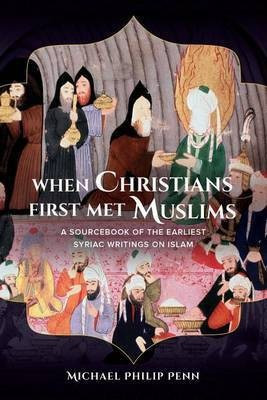 When Christians First Met Muslims(English, Electronic book text, Penn Michael Philip)